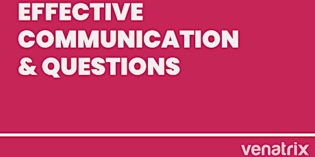 Effective Communication & Questions