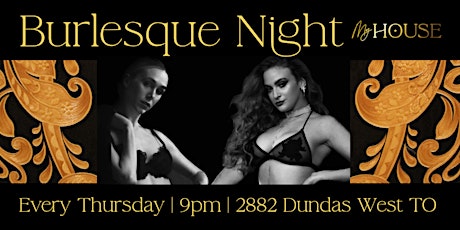 Burlesque Night @ MY HOUSE in the Junction