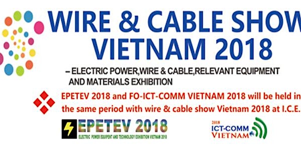 TRIỂNLÃM THIẾT BỊ DÂY CÁP ĐIỆN /Wire & Cable SHOW Vietnam 2018