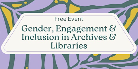 Gender, Engagement, & Inclusion in Archives & Libraries primary image