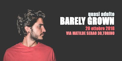 BARELY GROWN - quasi adulto BARELY GROWN - quasi adulto
