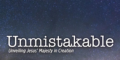Unmistakable:  Unveiling Jesus' Majesty in Creation