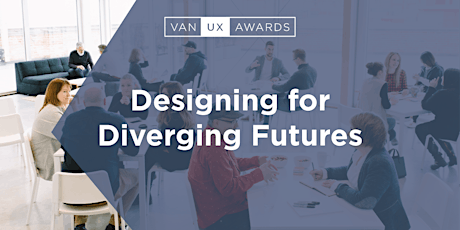 Vancouver User Experience Awards Present: Designing for Divergent Futures primary image