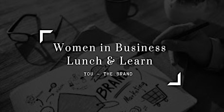 Women in Business Lunch & Learn: You- The Brand primary image