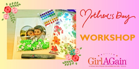 Primaire afbeelding van Mother's Day Workshop at Girl AGain