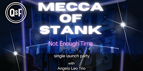 Mecca of Stank *Not Enough Time* Single Launch Party w/Angelo Leo Trio