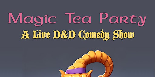 Imagen principal de Magic Tea Party: A D&D Live Comedy Show
