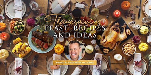 Thanksgiving Feast: Recipes and Ideas Hosted By Chef Brian Malarkey