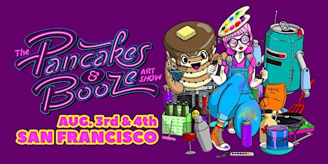 The Pancakes & Booze Art Show SF • August 4th, 2023