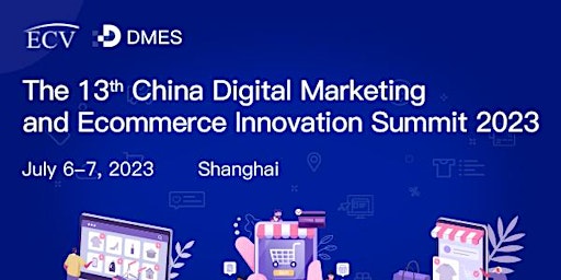 The 13th China Digital Marketing And Ecommerce Innovation Summit 2023 primary image