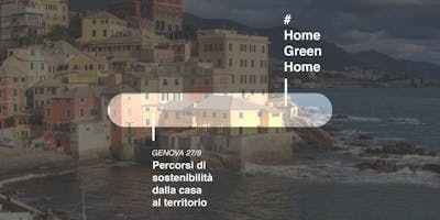 #HomeGreenHome: percorsi di sostenibilità dalla casa al territorio #HomeGreenHome: percorsi di sostenibilità dalla casa al territorio