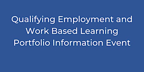 Qualifying Employment and Work Based Learning Portfolio Information Event