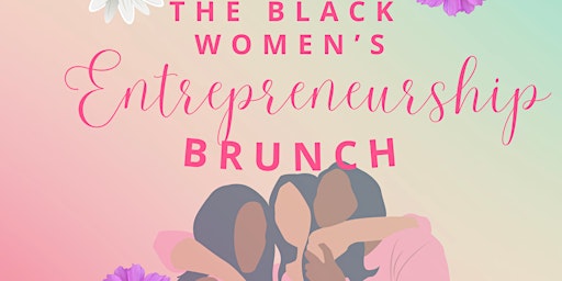 The Black Women's Entrepreneurs Brunch primary image