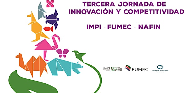 Tercera Jornada de Innovación y Competitividad IMPI - FUMEC - NAFIN