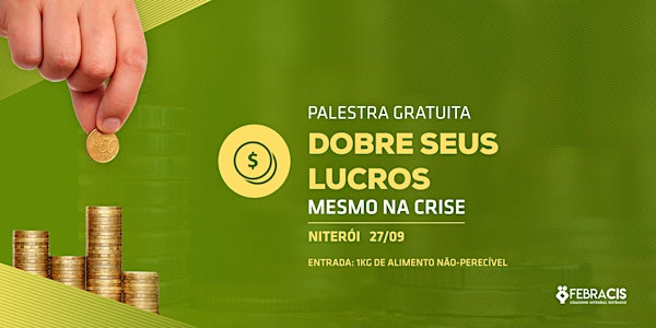 [NITERÓI/ RJ] Palestra GRATUITA - Dobre seus lucros mesmo na crise