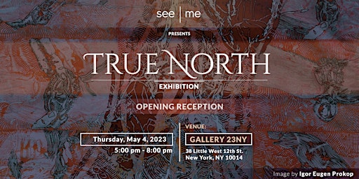 Primaire afbeelding van TRUE NORTH Exhibition at Gallery23 New York, by See|Me
