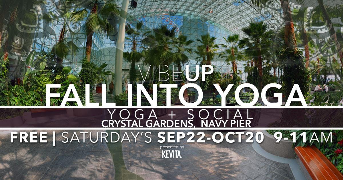 VIBEUP's Fall-Into-Yoga 5 Week Saturday Series in NAVY PIER's Crystal Gardens