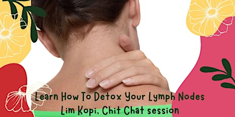 Ladies Date!  Lim Kopi and Learn How to Detox Your Lymph Nodes