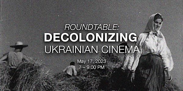 Roundtable: Decolonizing Ukrainian Cinema