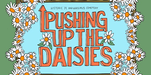 Primaire afbeelding van Pushing Up The Daisies Festival : A Benefit for the Historic Cemetery