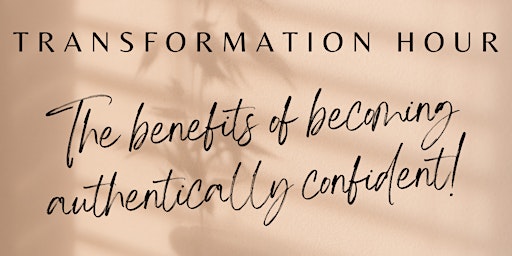 Transformation Hour:The benefits of becoming authentically confident! primary image