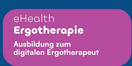 Weiterbildung zum eHealth Ergotherapeut - Modul A: Grundausbildung