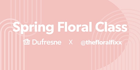 Dufresne x Floral Fixx: Floral Class