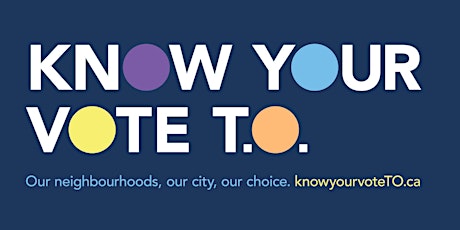 Know Your Vote T.O. - Building a Great City Together primary image