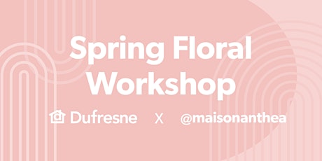 Dufresne x Maisonanthea: Floral Make + Take