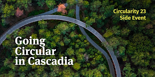 Circularity 23 Side Event: Going Circular in Cascadia