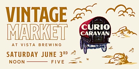 Vintage Market  at Vista Brewing - Presented by Curio Caravan