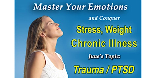 Master Your Emotions and Conquer Stress, Weight and Chronic Illness primary image