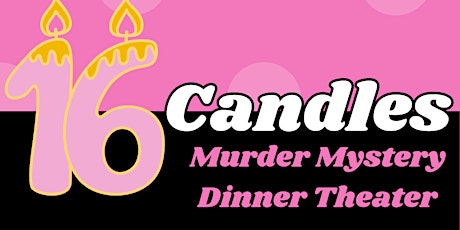 The Sixteen Candles Murder Mystery Dinner Theater