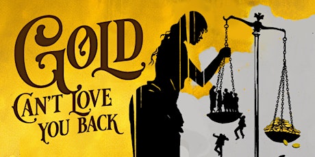 The Stone House and House of Fates Present: Gold Can’t Love You Back