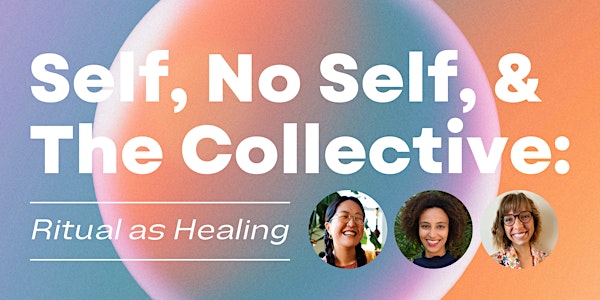 Self, No Self, and the Collective: Ritual as Healing  *STREAMING*