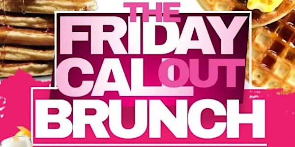 Friday Call-Out Brunch