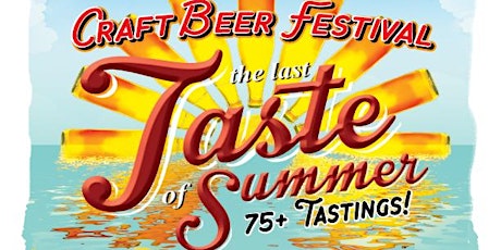 The Last Taste of Summer: Craft Beer Festival - 100+ Brews, Live Music, Food, Tastings and Exhibits