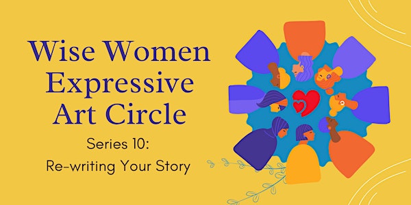 Wise Women Expressive Art Circle - Series 10: Re-writing Your Story