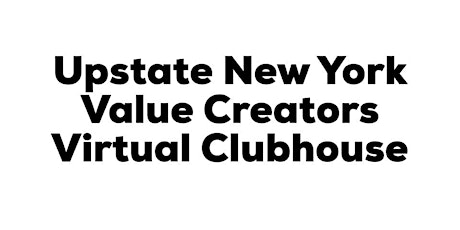 The Upstate New York Value Creators Virtual Clubhouse Meeting primary image