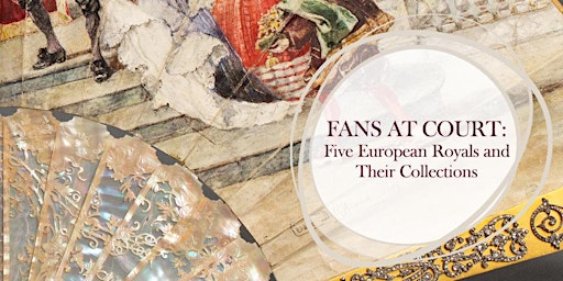 Talking Fans: Fans at Court - Five European Royals and Their Collections primary image