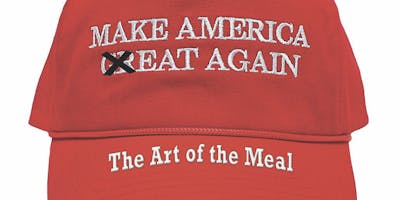 MAKE AMERICA EAT AGAIN: The Art of the Meal