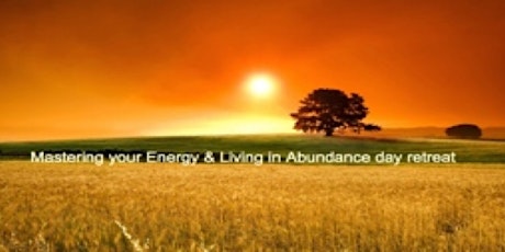 Primaire afbeelding van Mastering Your Energy & Living in Abundance dagcursus