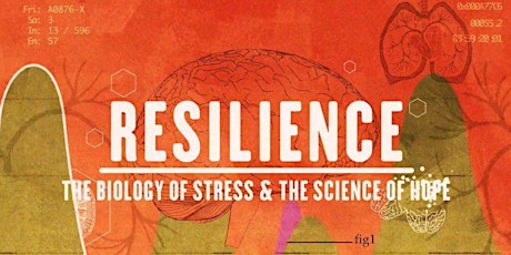 Screening of RESILIENCE - The Biology of Stress and The Science of Hope - OCTOBER 16th 2018 primary image