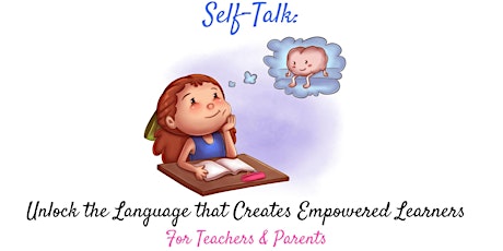 Self-Talk: Unlock the Language that Creates Empowered Learners primary image