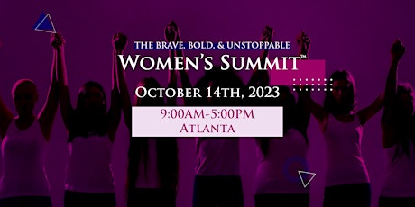 The BRAVE, BOLD, & UNSTOPPABLE Women's Summit™  2023- Atlanta