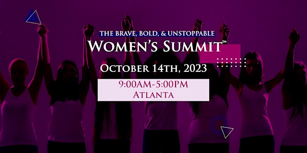 The BRAVE, BOLD, & UNSTOPPABLE Women's Summit™  2023- Atlanta