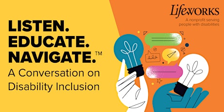 Listen. EDUCATE. Navigate.™ A Conversation on Disability Inclusion