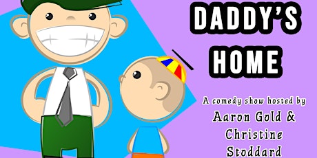 Daddy's Home Comedy Variety Show Hosted by Aaron Gold & Christine Stoddard