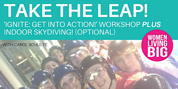 'Take The Leap': IGNITE Get Into Action Workshop PLUS Indoor Skydiving!