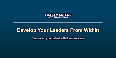 Develop Your Leaders from Within////Transform Your Talent with Toastmasters